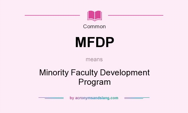 What does MFDP mean? It stands for Minority Faculty Development Program
