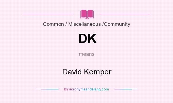 What does DK mean? It stands for David Kemper