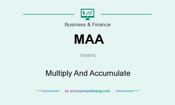 What does MAA mean? It stands for Multiply And Accumulate