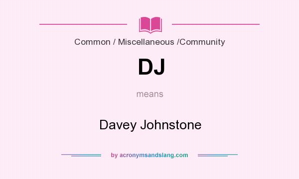 What does DJ mean? It stands for Davey Johnstone