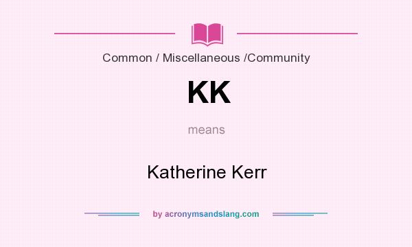 What does KK mean? It stands for Katherine Kerr