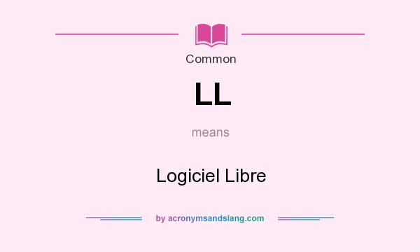 What does LL mean? It stands for Logiciel Libre