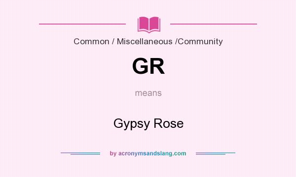 What does GR mean? It stands for Gypsy Rose