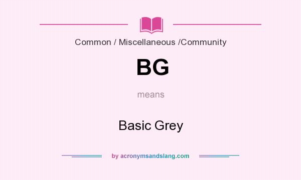 What does BG mean? It stands for Basic Grey