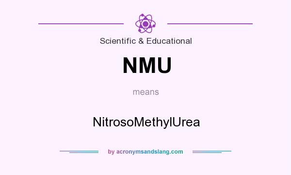 What does NMU mean? It stands for NitrosoMethylUrea