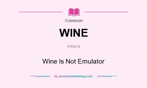What does WINE mean? It stands for Wine Is Not Emulator