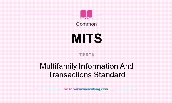 What does MITS mean? It stands for Multifamily Information And Transactions Standard