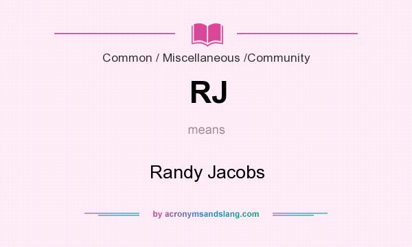 What does RJ mean? It stands for Randy Jacobs