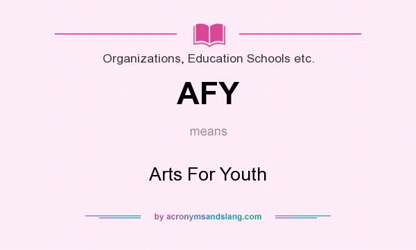 What does AFY mean? It stands for Arts For Youth