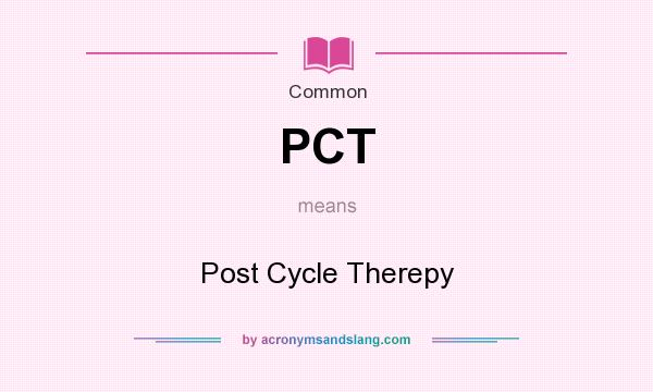 What does PCT mean? It stands for Post Cycle Therepy