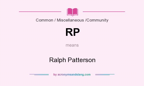 What does RP mean? It stands for Ralph Patterson