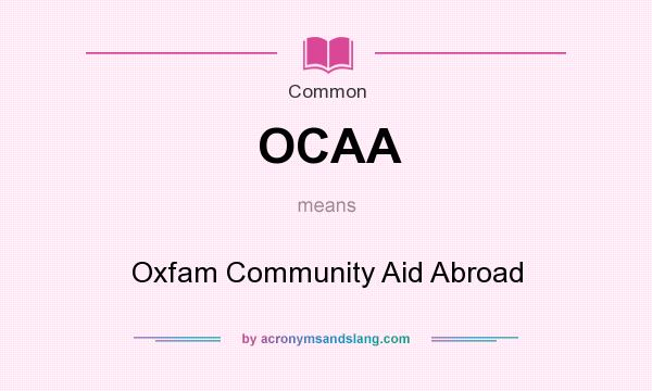 What does OCAA mean? It stands for Oxfam Community Aid Abroad