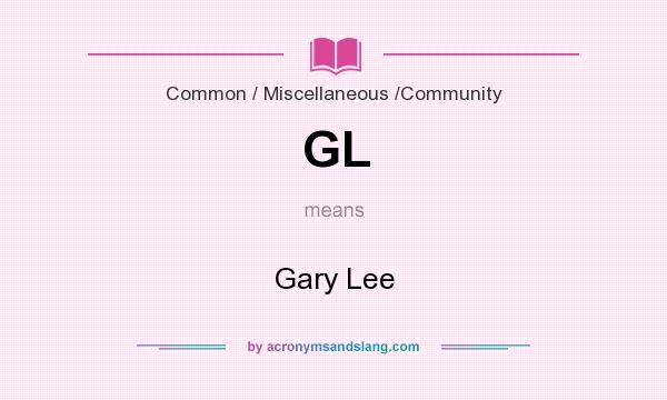 What does GL mean? It stands for Gary Lee