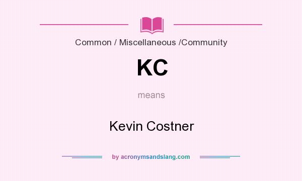 What does KC mean? It stands for Kevin Costner
