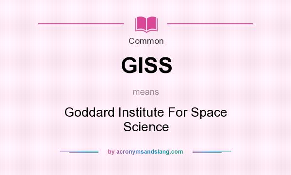 What does GISS mean? It stands for Goddard Institute For Space Science