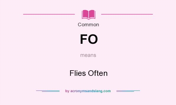 What does FO mean? It stands for Flies Often