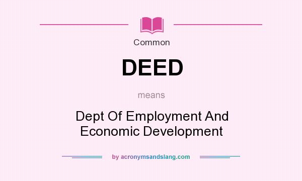 What does DEED mean? It stands for Dept Of Employment And Economic Development