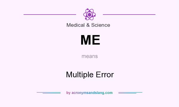 What does ME mean? It stands for Multiple Error