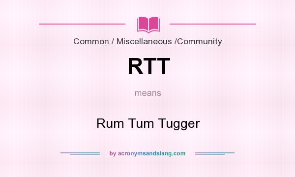 What does RTT mean? It stands for Rum Tum Tugger