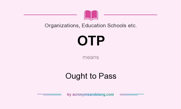 What does OTP mean? It stands for Ought to Pass