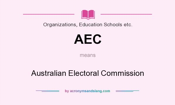 What does AEC mean? It stands for Australian Electoral Commission