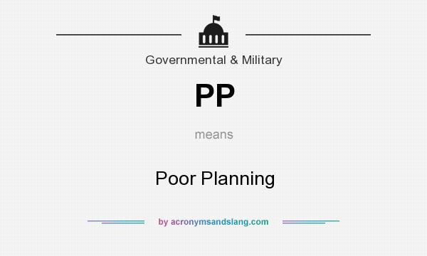 What does PP mean? It stands for Poor Planning