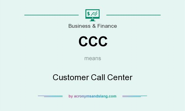What does CCC mean? It stands for Customer Call Center