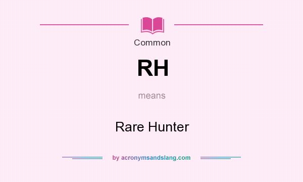 What does RH mean? It stands for Rare Hunter