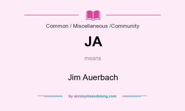 What does JA mean? It stands for Jim Auerbach