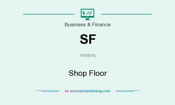 What does SF mean? It stands for Shop Floor