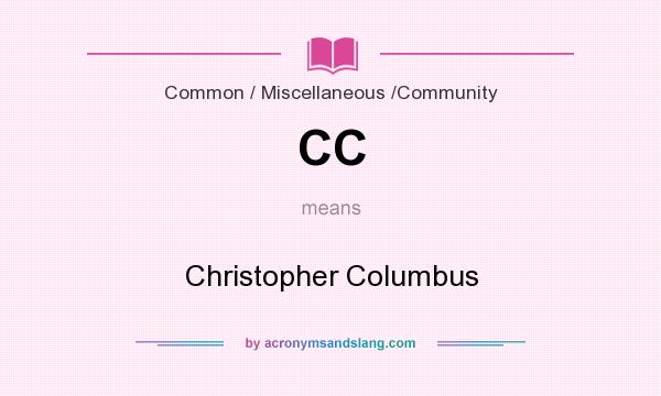 What does CC mean? It stands for Christopher Columbus