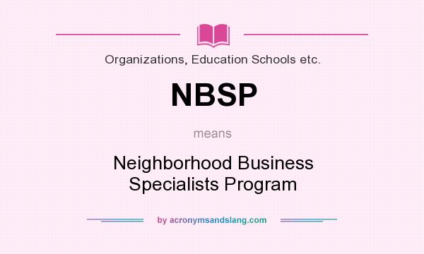What does NBSP mean? It stands for Neighborhood Business Specialists Program