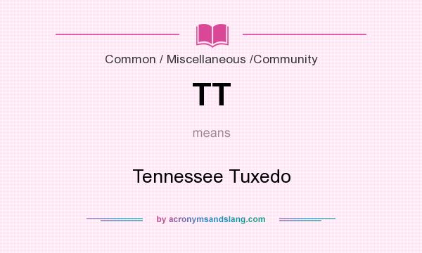What does TT mean? It stands for Tennessee Tuxedo