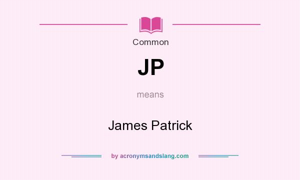 What does JP mean? It stands for James Patrick