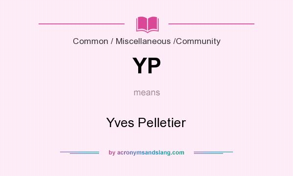 What does YP mean? It stands for Yves Pelletier