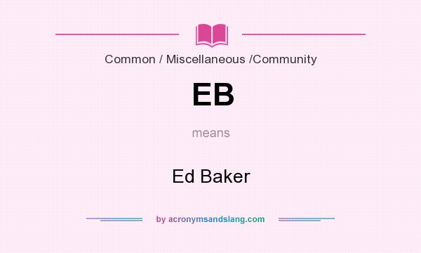 What does EB mean? It stands for Ed Baker