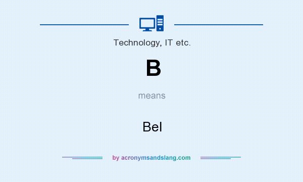 What does B mean? It stands for Bel