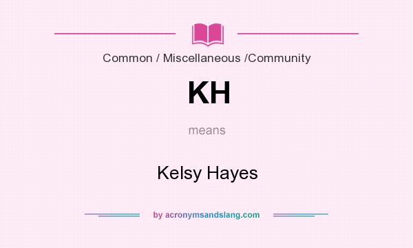 What does KH mean? It stands for Kelsy Hayes