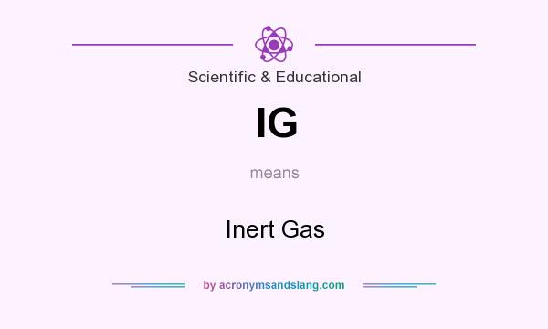 What does IG mean? It stands for Inert Gas
