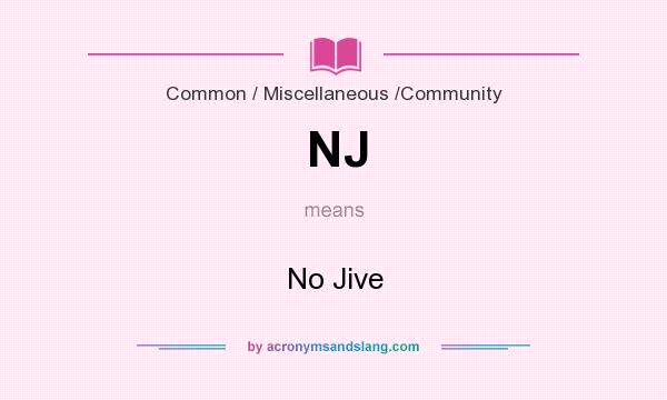 What does NJ mean? It stands for No Jive