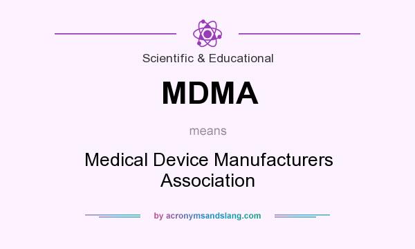 What does MDMA mean? It stands for Medical Device Manufacturers Association