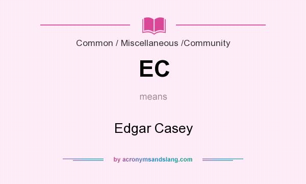 What does EC mean? It stands for Edgar Casey