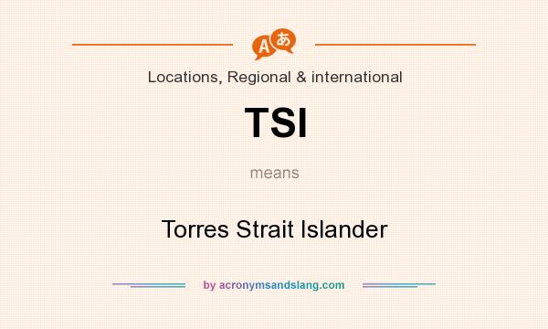 What does TSI mean? It stands for Torres Strait Islander