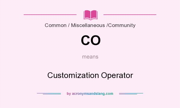 What does CO mean? It stands for Customization Operator