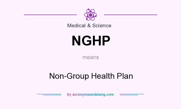 What does NGHP mean? It stands for Non-Group Health Plan