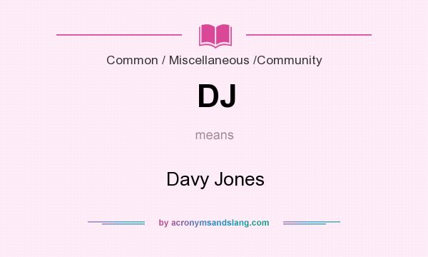 What does DJ mean? It stands for Davy Jones