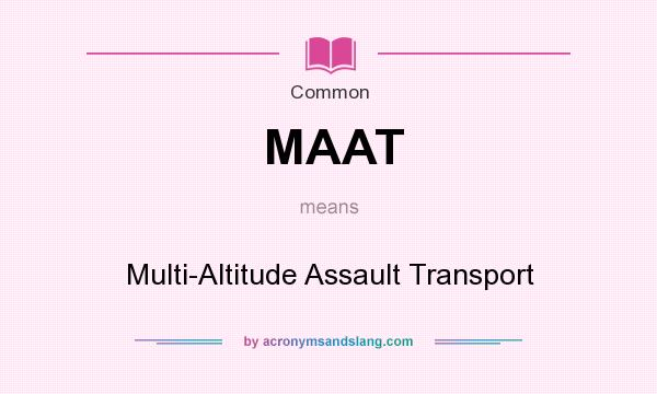 What does MAAT mean? It stands for Multi-Altitude Assault Transport