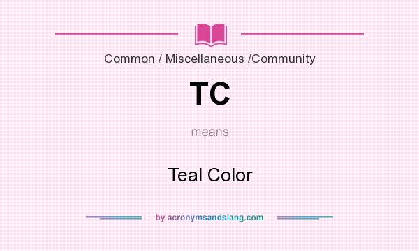 What does TC mean? It stands for Teal Color