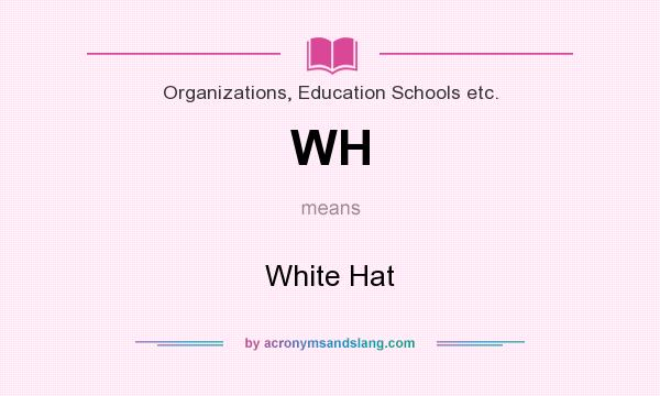 What does WH mean? It stands for White Hat