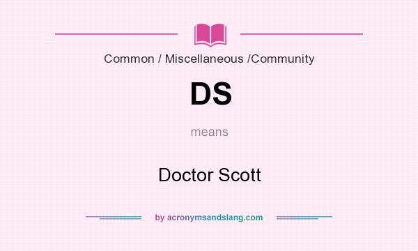 What does DS mean? It stands for Doctor Scott